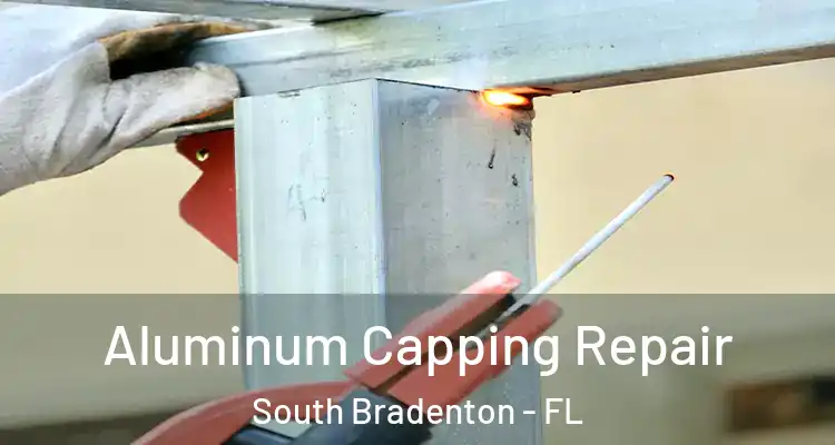  Aluminum Capping Repair South Bradenton - FL