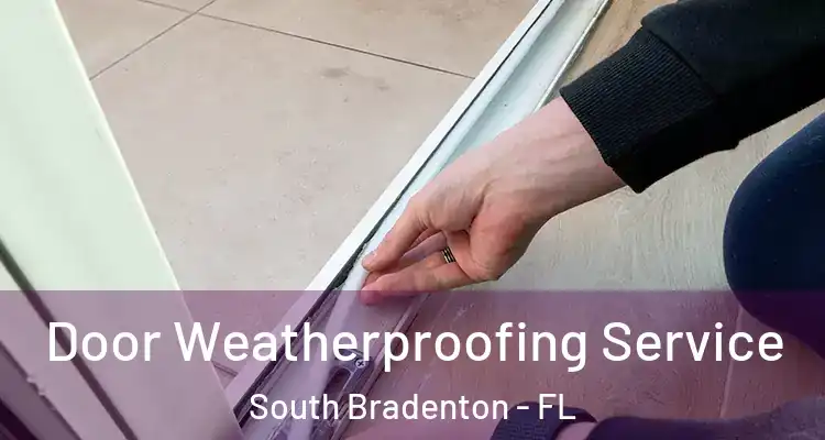  Door Weatherproofing Service South Bradenton - FL
