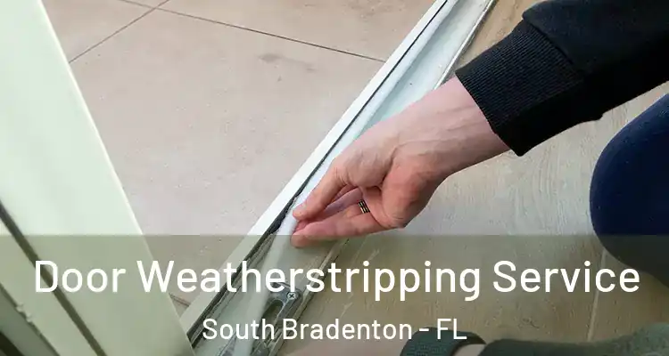  Door Weatherstripping Service South Bradenton - FL