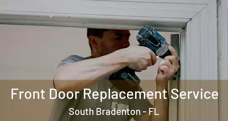  Front Door Replacement Service South Bradenton - FL