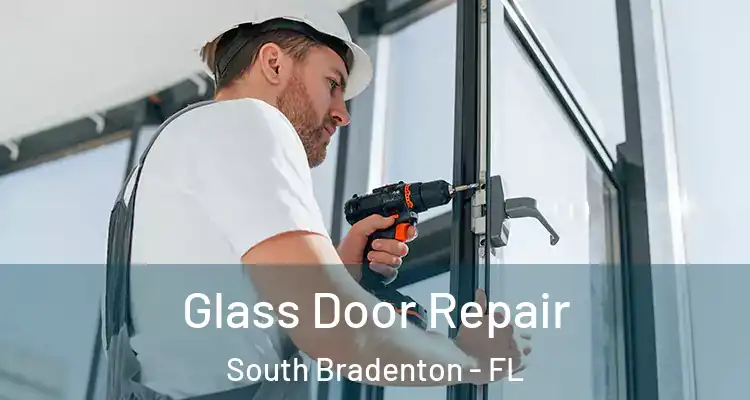  Glass Door Repair South Bradenton - FL