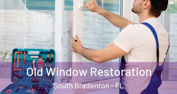  Old Window Restoration South Bradenton - FL