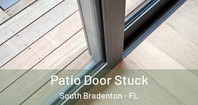  Patio Door Stuck South Bradenton - FL