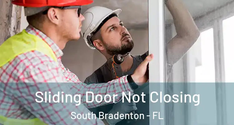  Sliding Door Not Closing South Bradenton - FL
