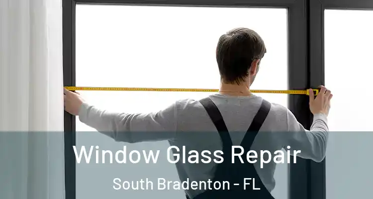  Window Glass Repair South Bradenton - FL